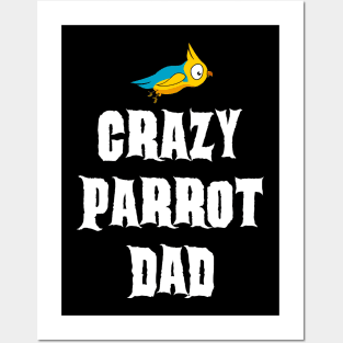 Crazy Parrot Dad Posters and Art